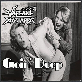 Valiant Bastards : Goin' Deep